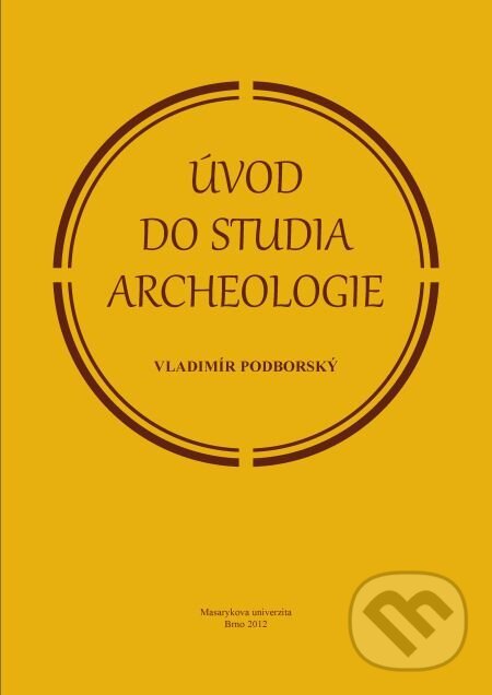 E-kniha: Úvod do studia archeologie (Vladimír Podborský). Muni Press, 2014 E-kniha: Úvod do studia archeologie (Vladimír Podborský). Muni Press, 2014
