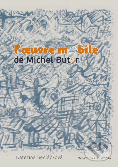E-kniha: L’oeuvre mobile de Michel Butor (Kateřina Sedláčková). Muni Press, 2016 E-kniha: L’oeuvre mobile de Michel Butor (Kateřina Sedláčková). Muni Press, 2016