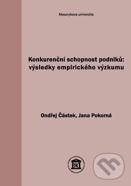 E-kniha: Konkurenční schopnost podniků: výsledky empirického výzkumu (Ondřej Částek). Muni Press, 2015 E-kniha: Konkurenční schopnost podniků: výsledky empirického výzkumu (Ondřej Částek). Muni Press, 2015