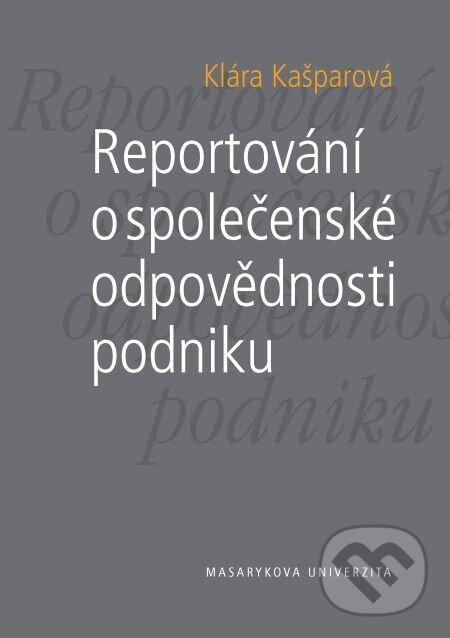 E-kniha: Reportování o společenské odpovědnosti podniku (Klára Kašparová). Muni Press, 2015 E-kniha: Reportování o společenské odpovědnosti podniku (Klára Kašparová). Muni Press, 2015