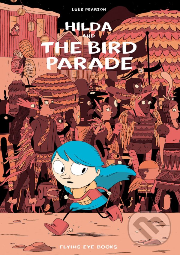 Kniha: Hilda and the Bird Parade (Luke Pearson). Flying Eye Books, 2016 Kniha: Hilda and the Bird Parade (Luke Pearson). Flying Eye Books, 2016
