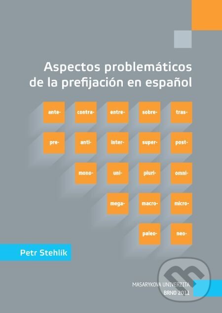 E-kniha: Aspectos problemáticos de la prefijación en espa?ol (Petr Stehlík). Muni Press, 2016 E-kniha: Aspectos problemáticos de la prefijación en espa?ol (Petr Stehlík). Muni Press, 2016