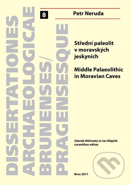 Střední paleolit v moravských jeskyních. Middle Palaeolithic in Moravian Caves - Petr Neruda, Muni Press, 2018