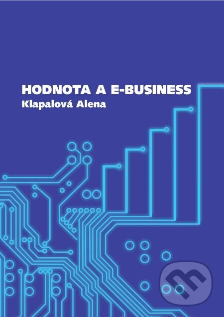 E-kniha: Hodnota a e-business (Alena Klapalová). Muni Press, 2016 E-kniha: Hodnota a e-business (Alena Klapalová). Muni Press, 2016
