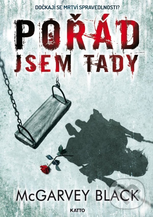 Kniha: Pořád jsem tady (McGarvey Black). Katto, 2021 Kniha: Pořád jsem tady (McGarvey Black). Katto, 2021