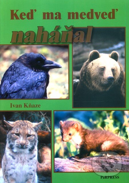 Kniha: Keď ma medveď naháňal (Ivan Kňaze). PaRPress, 2006 Kniha: Keď ma medveď naháňal (Ivan Kňaze). PaRPress, 2006