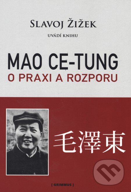 Kniha: Mao Ce-tung o praxi a rozporu (Slavoj Žižek). Grimmus, 2011 Kniha: Mao Ce-tung o praxi a rozporu (Slavoj Žižek). Grimmus, 2011