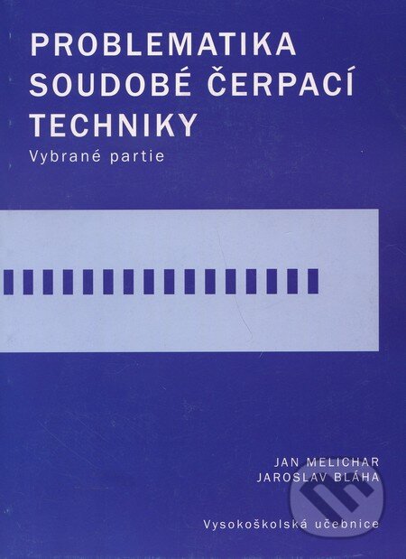 Kniha: Problematika soudobé čerpací techniky (Jan Melichar a Jaroslav Bláha). CVUT Praha, 2007 Kniha: Problematika soudobé čerpací techniky (Jan Melichar a Jaroslav Bláha). CVUT Praha, 2007