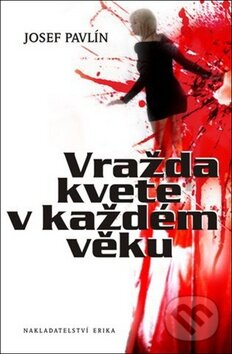 Kniha: Vražda kvete v každém věku (Josef Pavlín). Nakladatelství Erika, 2011 Kniha: Vražda kvete v každém věku (Josef Pavlín). Nakladatelství Erika, 2011
