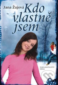 Kniha: Kdo vlastně jsem (Jana Žujová). Nakladatelství Erika, 2011 Kniha: Kdo vlastně jsem (Jana Žujová). Nakladatelství Erika, 2011