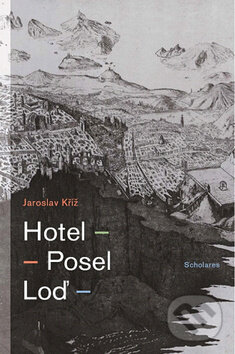 Kniha: Hotel - Posel - Loď (Jaroslav Kříž). Pistorius & Olšanská, 2011 Kniha: Hotel - Posel - Loď (Jaroslav Kříž). Pistorius & Olšanská, 2011