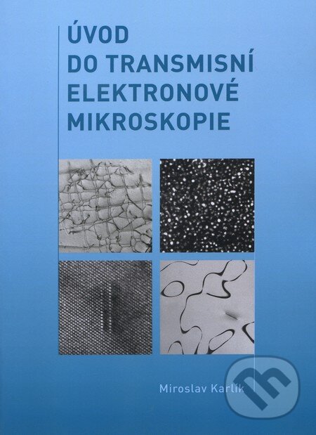 Kniha: Úvod do transmisní elektronové mikroskopie (Miroslav Karlík). CVUT Praha, 2011 Kniha: Úvod do transmisní elektronové mikroskopie (Miroslav Karlík). CVUT Praha, 2011