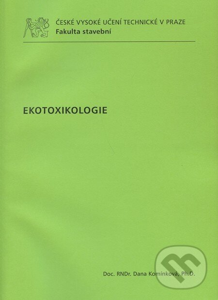 Kniha: Ekotoxikologie (Dana Komínková). CVUT Praha, 2011 Kniha: Ekotoxikologie (Dana Komínková). CVUT Praha, 2011