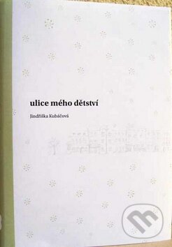 Kniha: Ulice mého dětství (Jindřiška Kubáčková). Česká biblická společnost, 2011 Kniha: Ulice mého dětství (Jindřiška Kubáčková). Česká biblická společnost, 2011