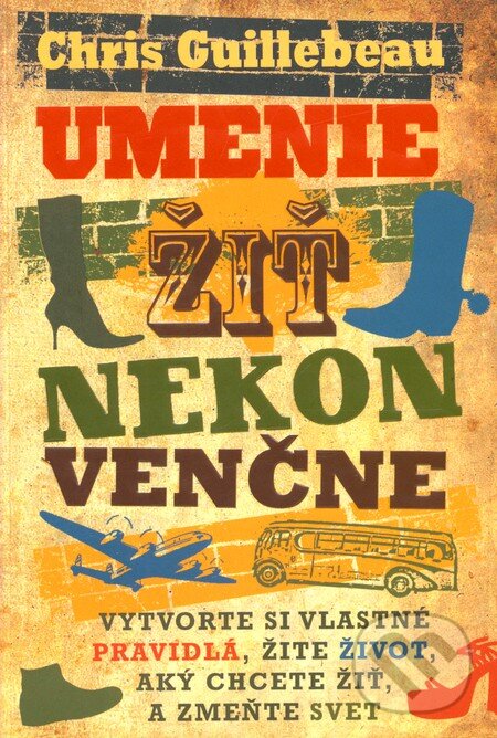 Kniha: Umenie žiť nekonvenčne (Chris Guillebeau). Eastone Books, 2011 Kniha: Umenie žiť nekonvenčne (Chris Guillebeau). Eastone Books, 2011