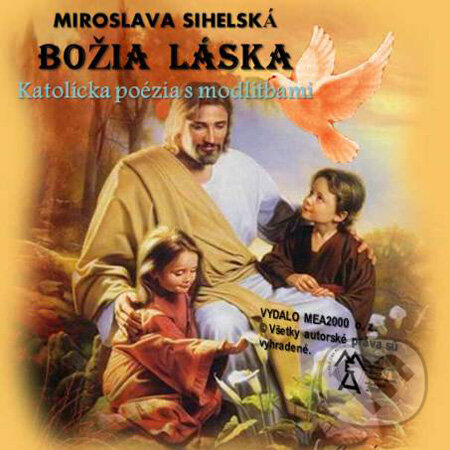Božia láska (e-book v .doc a .html verzii) (Miroslava Sihelská). MEA2000, 2011 Božia láska (e-book v .doc a .html verzii) (Miroslava Sihelská). MEA2000, 2011