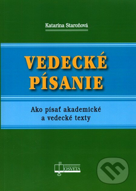 Kniha: Vedecké písanie (Katarína Staroňová). Osveta, 2011 Kniha: Vedecké písanie (Katarína Staroňová). Osveta, 2011