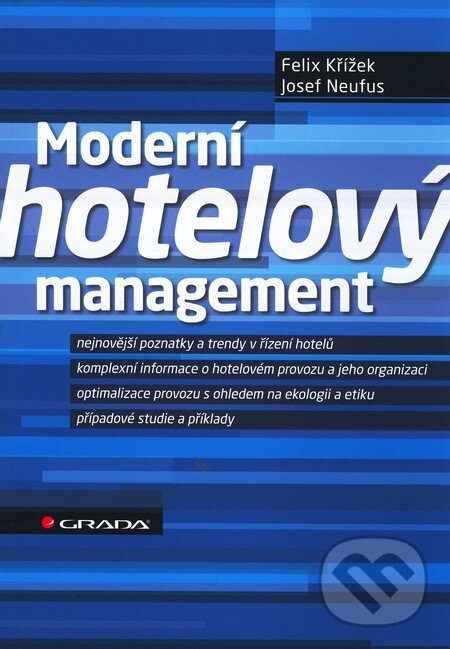 Kniha: Moderní hotelový management (Felix Křížek a Josef Neufus). Grada, 2011 Kniha: Moderní hotelový management (Felix Křížek a Josef Neufus). Grada, 2011