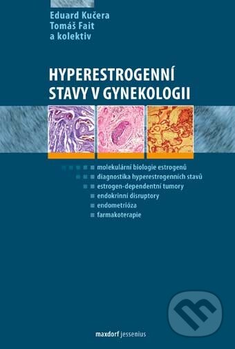 Hyperestrogenní stavy v gynekologii - Eduard Kučera, Tomáš Fait a kol., Maxdorf, 2011