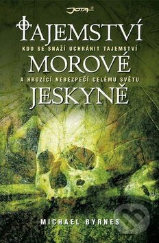 Kniha: Tajemství morové jeskyně (Michael Byrnes). Jota, 2011 Kniha: Tajemství morové jeskyně (Michael Byrnes). Jota, 2011
