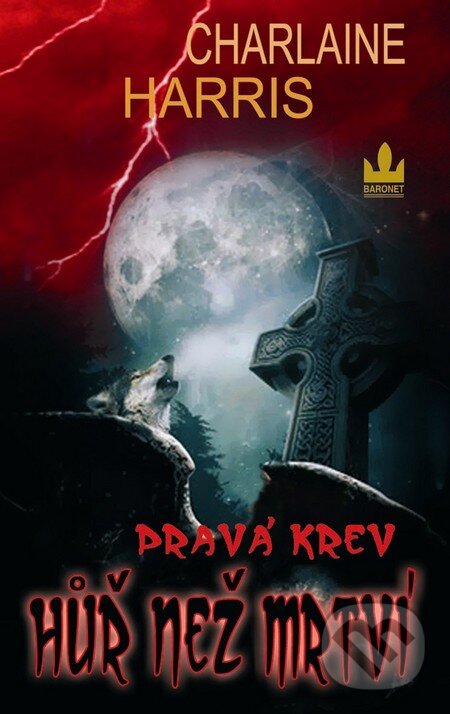 Kniha: Pravá krev 8 - Hůř než mrtví (Charlaine Harris). Baronet, 2011 Kniha: Pravá krev 8 - Hůř než mrtví (Charlaine Harris). Baronet, 2011