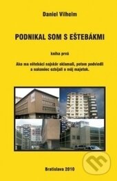 Kniha: Podnikal som s eštebákmi 1 (Daniel Vilhelm). Region Poprad, 2010 Kniha: Podnikal som s eštebákmi 1 (Daniel Vilhelm). Region Poprad, 2010