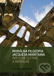 Kniha: Morálna filozofia Jacquesa Maritaina (Helena Hrehová). Trnavská univerzita, 2011 Kniha: Morálna filozofia Jacquesa Maritaina (Helena Hrehová). Trnavská univerzita, 2011