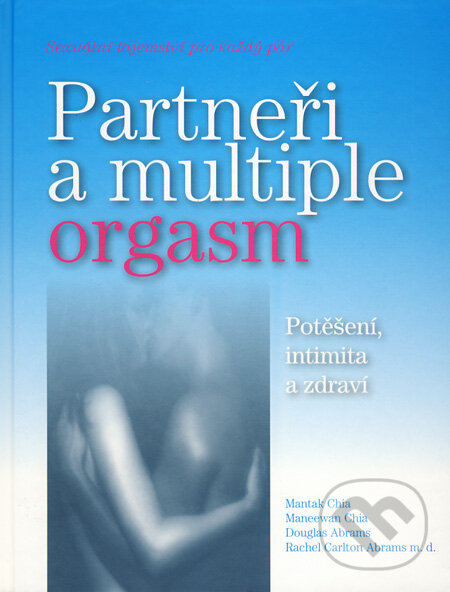 Kniha: Partneři a multiple orgasm (Mantak Chia a kolektiv). Pragma, 2000 Kniha: Partneři a multiple orgasm (Mantak Chia a kolektiv). Pragma, 2000