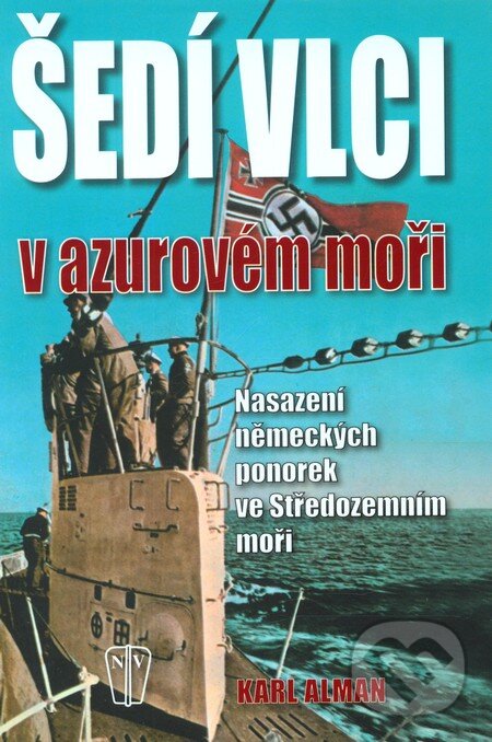 Kniha: Šedí vlci v azurovém moři (Karl Alman). Naše vojsko CZ, 2011 Kniha: Šedí vlci v azurovém moři (Karl Alman). Naše vojsko CZ, 2011