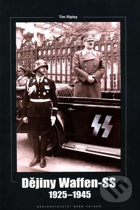 Kniha: Dějiny Waffen-SS (Tim Ripley). Naše vojsko CZ, 2011 Kniha: Dějiny Waffen-SS (Tim Ripley). Naše vojsko CZ, 2011