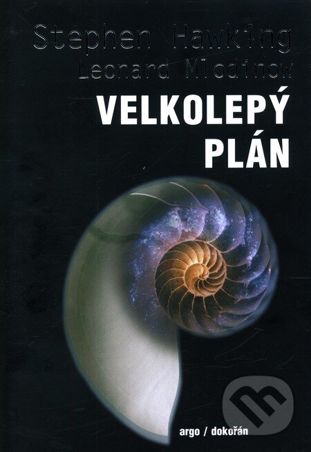 Kniha: Velkolepý plán (Leonard Mlodinow a Stephen Hawking). Argo, Dokořán, 2011 Kniha: Velkolepý plán (Leonard Mlodinow a Stephen Hawking). Argo, Dokořán, 2011