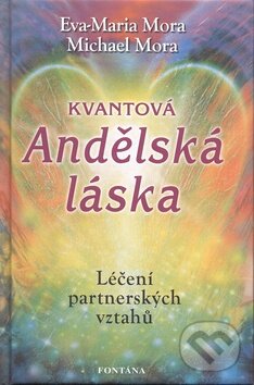 Kniha: Kvantová andělská láska (Eva-Maria Mora a Michael Mora). Fontána, 2011 Kniha: Kvantová andělská láska (Eva-Maria Mora a Michael Mora). Fontána, 2011