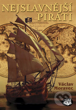 Kniha: Nejslavnější piráti (Václav Moravec). Toužimský & Moravec, 2011 Kniha: Nejslavnější piráti (Václav Moravec). Toužimský & Moravec, 2011