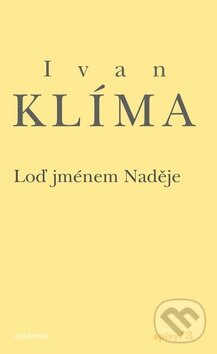 Kniha: Loď jménem Naděje (Ivan Klíma). Academia, 2011 Kniha: Loď jménem Naděje (Ivan Klíma). Academia, 2011