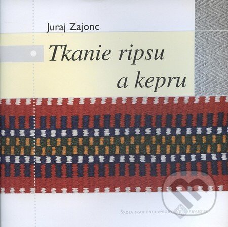 Kniha: Tkanie ripsu a kepru (Juraj Zajonc). Ústredie ľudovej umeleckej výroby, 2009 Kniha: Tkanie ripsu a kepru (Juraj Zajonc). Ústredie ľudovej umeleckej výroby, 2009