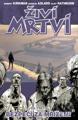 Kniha: Živí mrtví (Díl třetí) (Charlie Adlard a Robert Kirkman). Crew, 2011 Kniha: Živí mrtví (Díl třetí) (Charlie Adlard a Robert Kirkman). Crew, 2011