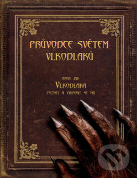 Kniha: Průvodce světem vlkodlaků (Robert Curran). CooBoo CZ, 2011 Kniha: Průvodce světem vlkodlaků (Robert Curran). CooBoo CZ, 2011
