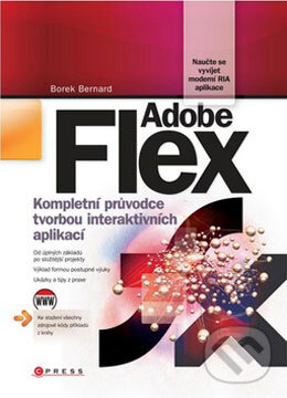Kniha: Adobe Flex (Borek Bernard). CPRESS, 2011 Kniha: Adobe Flex (Borek Bernard). CPRESS, 2011
