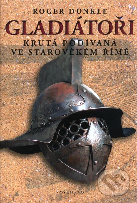 Kniha: Gladiátoři (Roger Dunkle). Vyšehrad, 2011 Kniha: Gladiátoři (Roger Dunkle). Vyšehrad, 2011