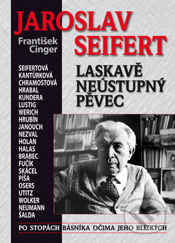 Kniha: Jaroslav Seifert: Laskavě neústupný pěvec (František Cinger). BVD, 2011 Kniha: Jaroslav Seifert: Laskavě neústupný pěvec (František Cinger). BVD, 2011