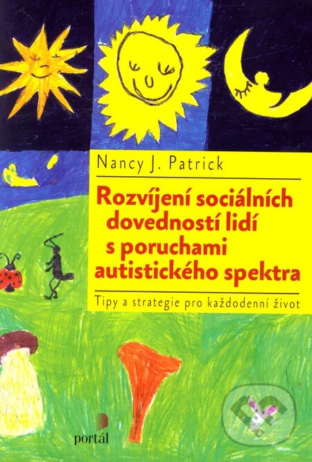 Kniha: Rozvíjení sociálních dovedností lidí s poruchami autistického spektra (Nancy J. Patrick). Portál, 2011 Kniha: Rozvíjení sociálních dovedností lidí s poruchami autistického spektra (Nancy J. Patrick). Portál, 2011