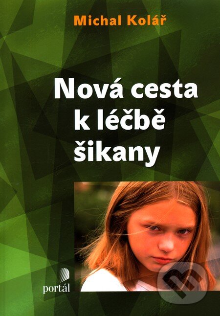 Kniha: Nová cesta k léčbě šikany (Michal Kolář). Portál, 2011 Kniha: Nová cesta k léčbě šikany (Michal Kolář). Portál, 2011