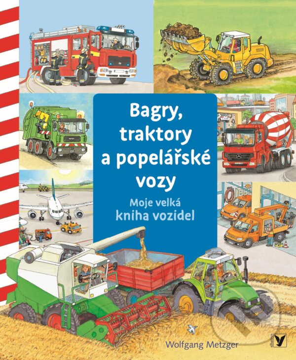 Kniha: Bagry, traktory a popelářské vozy (Wolfgang Metzger). Albatros CZ, 2021 Kniha: Bagry, traktory a popelářské vozy (Wolfgang Metzger). Albatros CZ, 2021