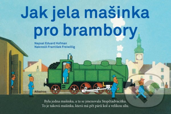 Kniha: Jak jela mašinka pro brambory (Eduard Hofmann). Albatros CZ, 2021 Kniha: Jak jela mašinka pro brambory (Eduard Hofmann). Albatros CZ, 2021