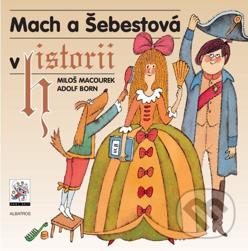 Kniha: Mach a Šebestová v historii (Miloš Macourek). Albatros CZ, 2021 Kniha: Mach a Šebestová v historii (Miloš Macourek). Albatros CZ, 2021