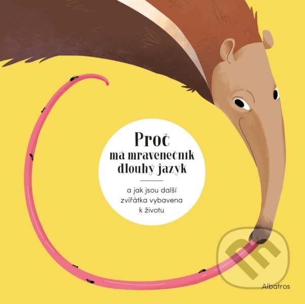 Kniha: Proč má mravenečník dlouhý jazyk (Radka Píro). Albatros CZ, 2021 Kniha: Proč má mravenečník dlouhý jazyk (Radka Píro). Albatros CZ, 2021