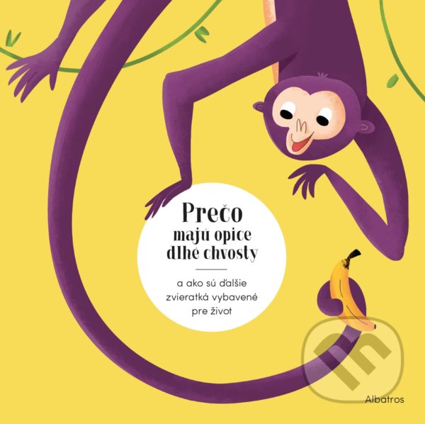 Kniha: Prečo majú opice dlhé chvosty? (Radka Píro). Albatros SK, 2021 Kniha: Prečo majú opice dlhé chvosty? (Radka Píro). Albatros SK, 2021