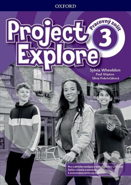 Kniha: Project Explore 3 - Workbook with Online Pack (SK Edition) (P. Shipton, S. Pokrivčáková a S. Wheeldon). Oxford University Press, 2019 Kniha: Project Explore 3 - Workbook with Online Pack (SK Edition) (P. Shipton, S. Pokrivčáková a S. Wheeldon). Oxford University Press, 2019