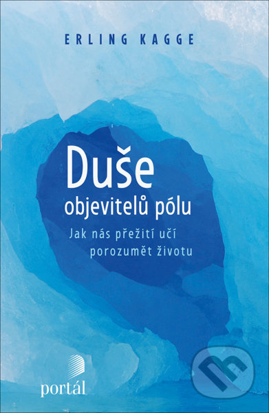 Kniha: Duše objevitelů pólu (Erling Kagge). Portál, 2021 Kniha: Duše objevitelů pólu (Erling Kagge). Portál, 2021