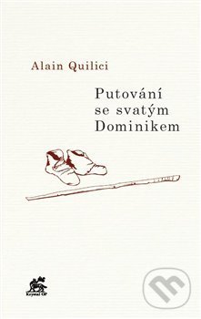 Kniha: Putování se svatým Dominikem (Alain Quilici). Krystal OP, 2021 Kniha: Putování se svatým Dominikem (Alain Quilici). Krystal OP, 2021